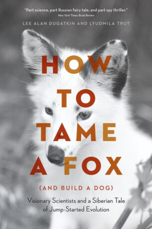 How to Tame a Fox (and Build a Dog) - Lee Alan Dugatkin,Lyudmila Trut