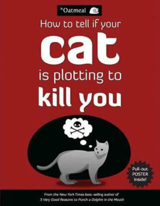 How to Tell If Your Cat Is Plotting to Kill You - Matthew Inman,The Oatmeal