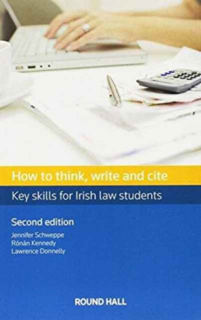 How to Think, Write and Cite - Jennifer Schweppe,Ronan Kennedy,Larry Donnelly