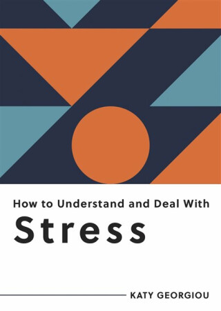 How to Understand and Deal with Stress - Katy Georgiou