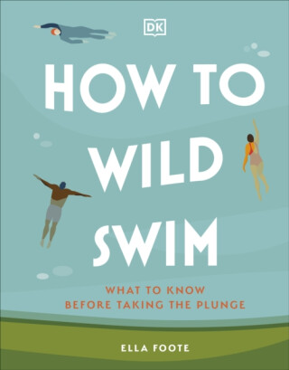 How to Wild Swim - Ella Foote