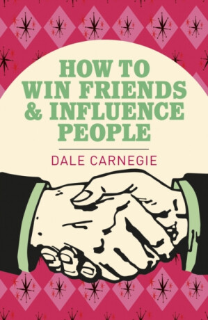 How To Win Friends and Influence People - Dale Carnegie