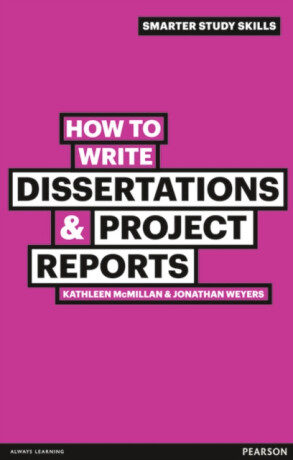 How to Write Dissertations & Project Reports - Jonathan Weyers,Kathleen McMillan