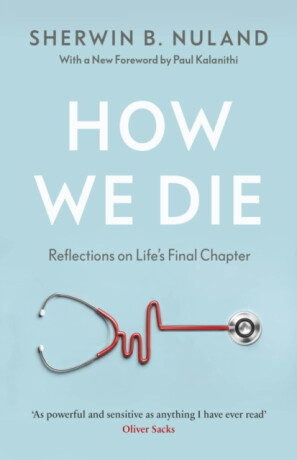 How We Die - Sherwin B. Nuland