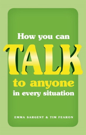 How You Can Talk to Anyone in Every Situation - Emma Sargent,Tim Fearon