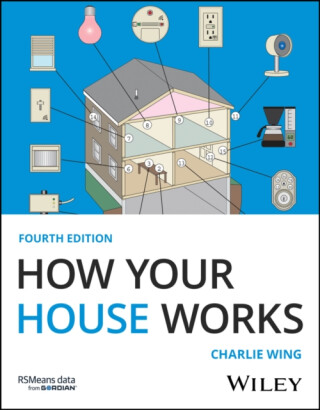 How Your House Works, 4th Edition - Charlie  Wing