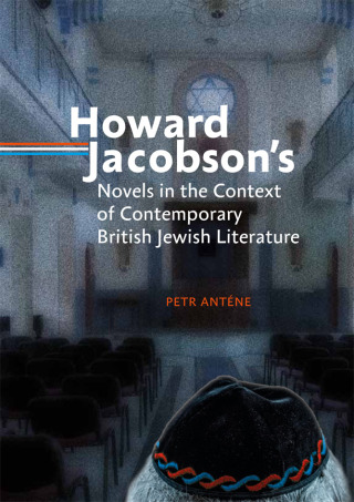 Howard Jacobson´s Novels in the Context of Contemporary British Jewish Literature - Petr Anténe