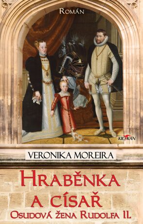 Hraběnka a císař - Osudová žena Rudolfa II. - Veronika Moreira