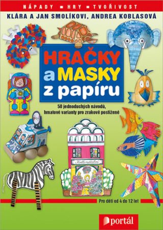 Hračky a masky z papíru - Jan Smolík,Klára Smolíková,Andrea Koblasová
