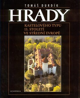 Hrady Kastelového typu 13. století ve střední Evropě - Tomáš Durdík