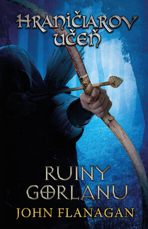 Hraničiarov učeň - Kniha prvá - Ruiny Gorlanu - John Flanagan