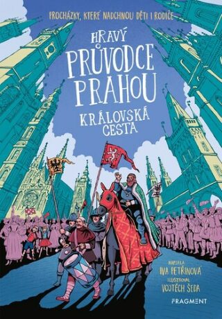 Hravý průvodce Prahou - Královská cesta - Iva Petřinová