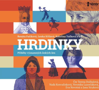 HRDINKY. Příběhy významných českých žen - Kateřina Tučková,Renáta Fučíková,Lenka Křížová
