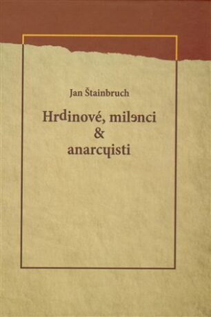 Hrdinové, milenci & anarchisti - Jan Štainbruch