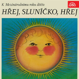 Hřej, sluníčko, hřej. Pásmo k Mezinárodnímu roku dítěte - František Hrubín,Josef Kainar,František Halas,Jan Čarek,Milena Lukešová,Miroslav Florian,František Branislav,Donát Šajner,Karel Konrád,Zdeněk Kriebel