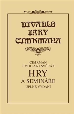 Hry a semináře - Divadlo Járy Cimrmana - Zdeněk Svěrák,Ladislav Smoljak