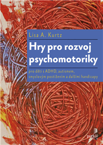 Hry pro rozvoj psychomotoriky - Lisa A. Kurtz