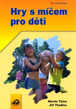 Hry s míčem pro děti - Martin Tůma,Jiří Tkadlec