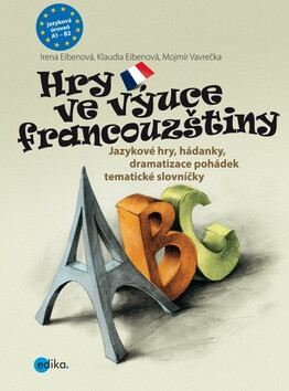 Hry ve výuce francouzštiny - Mojmír Vavrečka,Klaudia Eibenová,Irena Eibenová