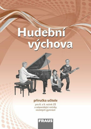 Hudební výchova pro 8. a 9. ročník ZŠ a odpovídající ročníky VG - Příručka učitele - Tomáš Kuhn,Štěpánka Lišková