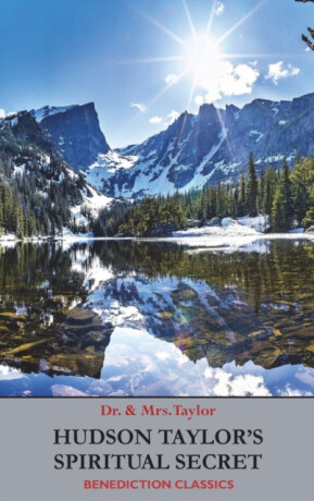 Hudson Taylor's Spiritual Secret - Frederick Howard Taylor,Geraldine Taylor