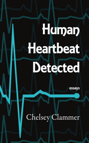 Human Heartbeat Detected - Chelsey Clammer
