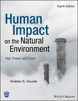Human Impact on the Natural Environment â€“ Past, Present and Future 8e - Andrew S.  Goudie