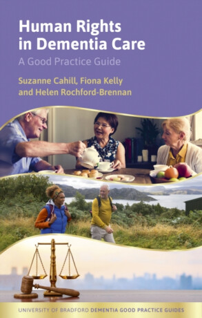 Human Rights in Dementia Care - Fiona Kelly,Suzanne Cahill,Helen Rochford-Brennan
