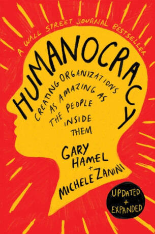 Humanocracy, Updated and Expanded - Gary Hamel,Michele Zanini