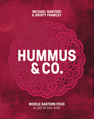 Hummus and Co: Middle Eastern food to fall in love with - Michael Rantissi,Kristy Frawley