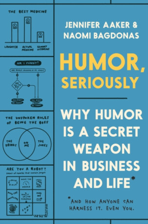 Humor, Seriously - Jennifer Aaker,Naomi Bagdonas
