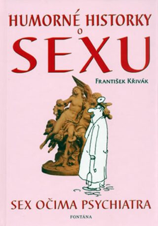 Humorné historky o sexu - Sex očima psychiatra - František Křivák