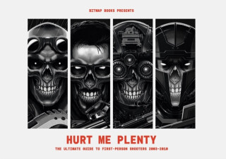 Hurt Me Plenty: The Ultimate Guide to First-Person Shooters 2003 - 2010 - Bitmap Books