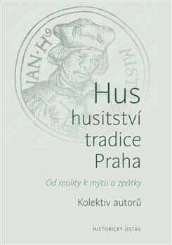 Hus - husitství - tradice - Praha - kolektiv autorů,