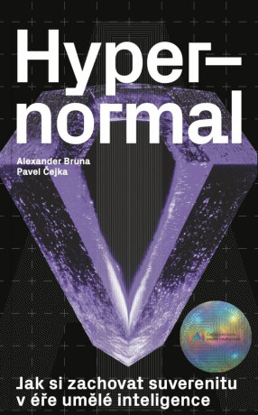 Hypernormal - Jak si zachovat suverenitu v éře umělé inteligence - Alexander Bruna,Pavel Čejka