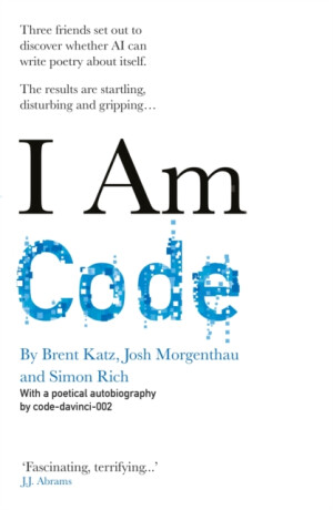 I Am Code - Simon Rich,Brent Katz,code-davinci-002,Josh Morgenthau