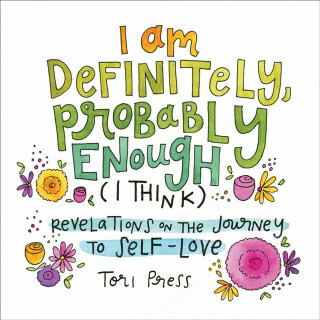I Am Definitely, Probably Enough (I Think) - Tori Press