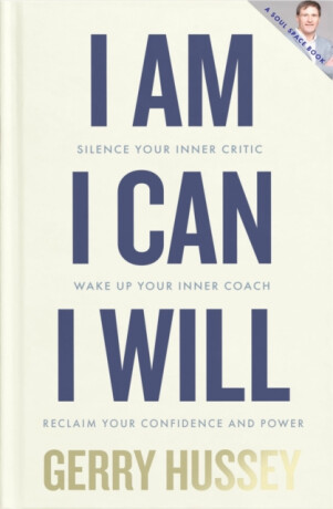 I Am. I Can. I Will - Gerry Hussey