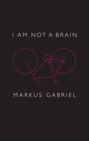 I am Not a Brain - Markus  Gabriel