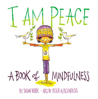I Am Peace: A Book of Mindfulness - Susan Verde