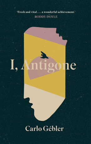 I, Antigone - Carlo Gebler