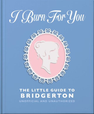 I Burn For You: The Little Guide to Bridgerton - OH