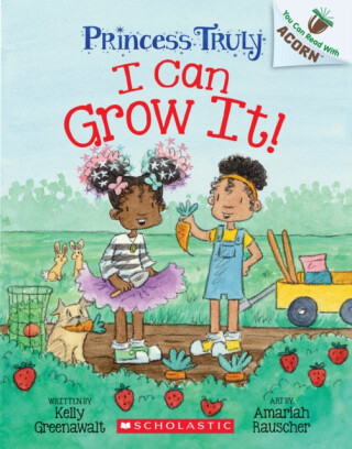 I Can Grow It!: An Acorn Book (Princess Truly #10) - 