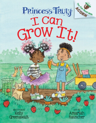 I Can Grow It!: An Acorn Book (Princess Truly #10) - 