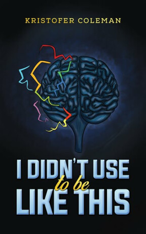 I Didnâ€™t Use to Be Like This - Kristofer Coleman