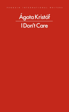 I Don't Care - Agota Kristofová