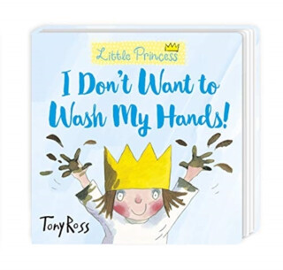 I Don't Want to Wash My Hands! - Tony Ross
