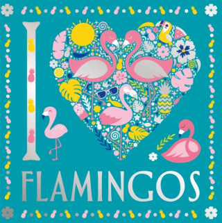 I Heart Flamingos - Felicity French,Lizzie Preston