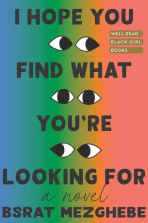 I Hope You Find What You`re Looking For – A Novel - Bsrat Mezghebe