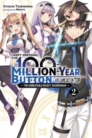 I Kept Pressing the 100-Million-Year Button and Came Out on Top, Vol. 2 (light novel) - Syuichi Tsukishima,Mokyu Mokyu
